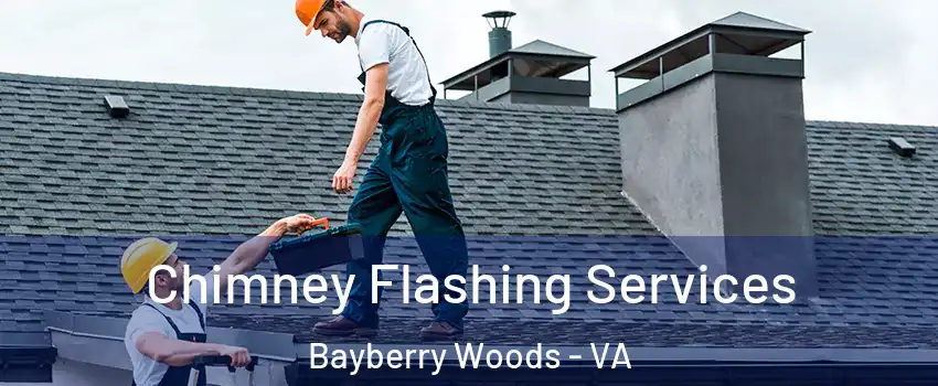 Chimney Flashing Services Bayberry Woods - VA