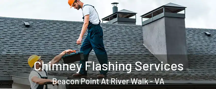 Chimney Flashing Services Beacon Point At River Walk - VA