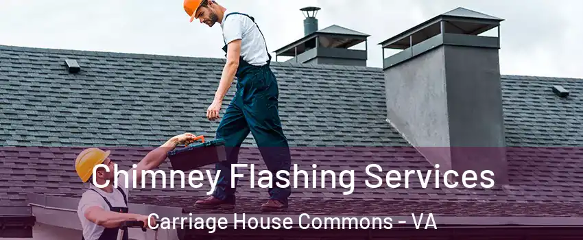 Chimney Flashing Services Carriage House Commons - VA