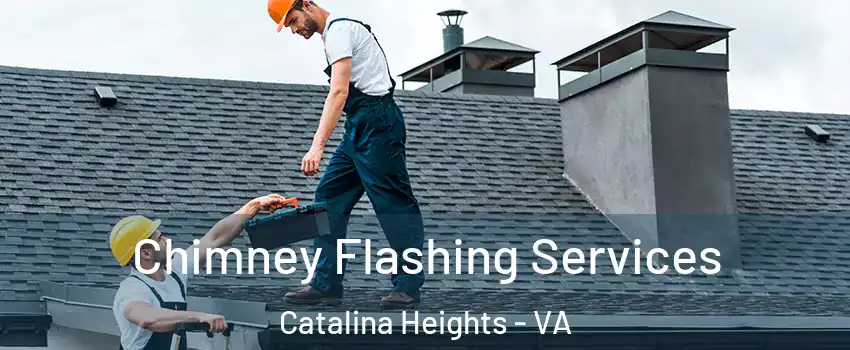 Chimney Flashing Services Catalina Heights - VA