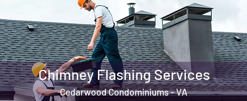 Chimney Flashing Services Cedarwood Condominiums - VA