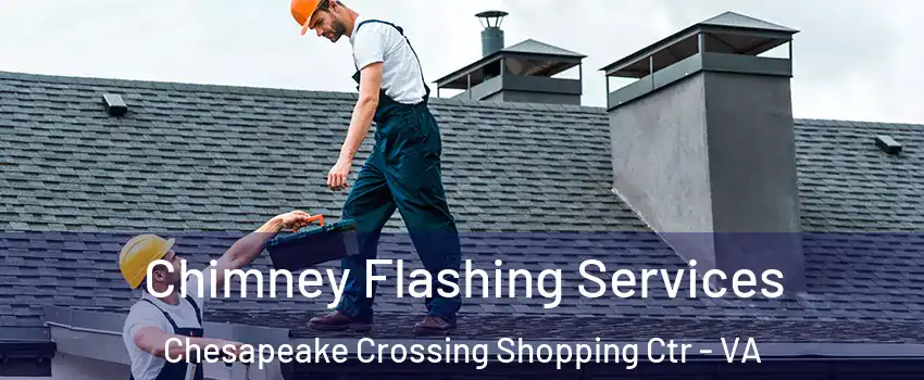 Chimney Flashing Services Chesapeake Crossing Shopping Ctr - VA
