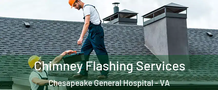 Chimney Flashing Services Chesapeake General Hospital - VA