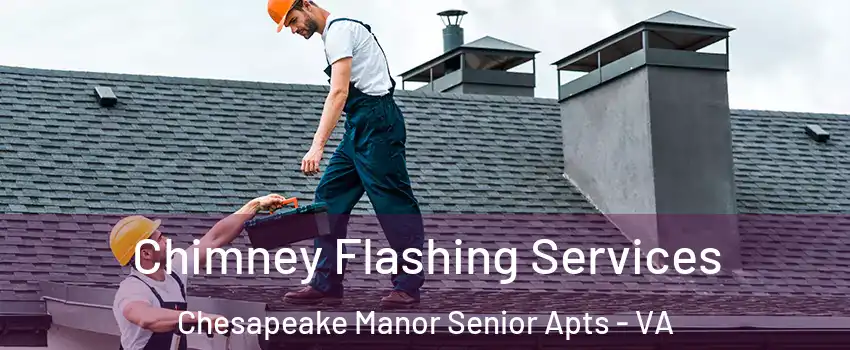 Chimney Flashing Services Chesapeake Manor Senior Apts - VA