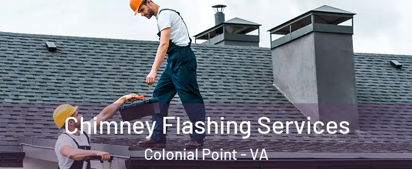 Chimney Flashing Services Colonial Point - VA
