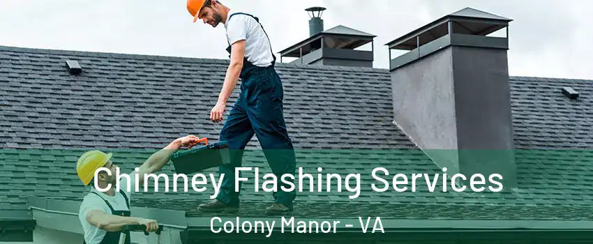 Chimney Flashing Services Colony Manor - VA