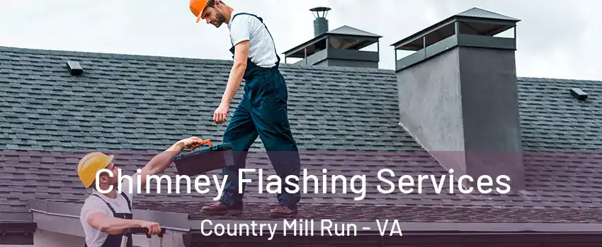 Chimney Flashing Services Country Mill Run - VA