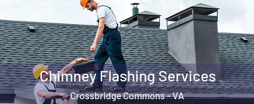 Chimney Flashing Services Crossbridge Commons - VA