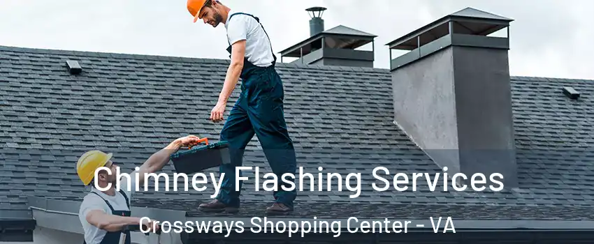 Chimney Flashing Services Crossways Shopping Center - VA