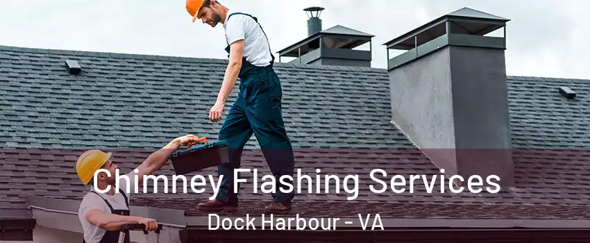 Chimney Flashing Services Dock Harbour - VA