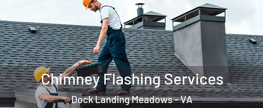 Chimney Flashing Services Dock Landing Meadows - VA