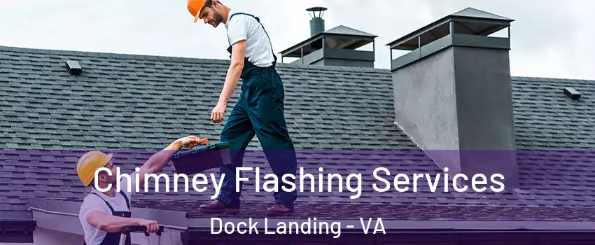 Chimney Flashing Services Dock Landing - VA