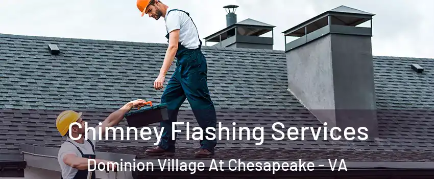 Chimney Flashing Services Dominion Village At Chesapeake - VA