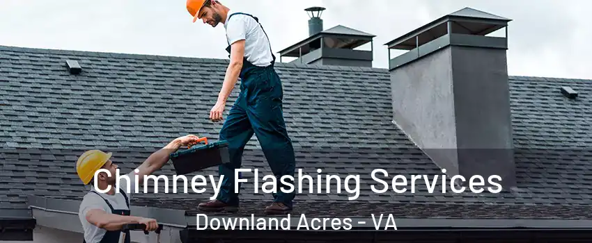 Chimney Flashing Services Downland Acres - VA
