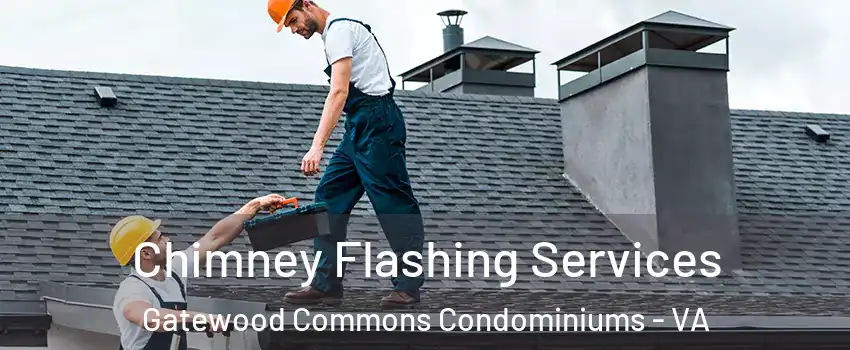 Chimney Flashing Services Gatewood Commons Condominiums - VA