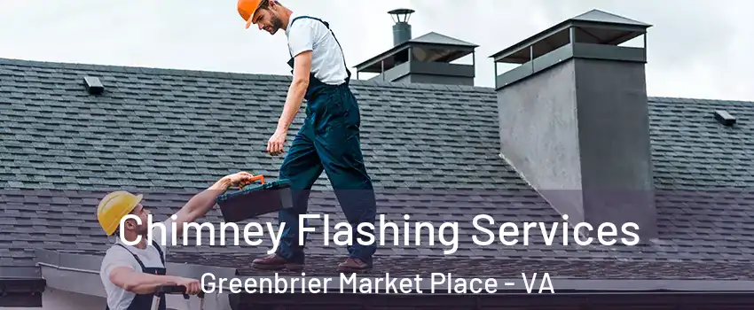 Chimney Flashing Services Greenbrier Market Place - VA