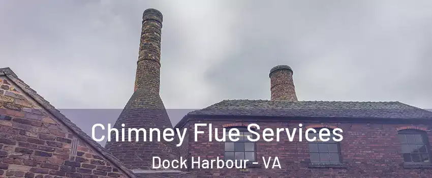 Chimney Flue Services Dock Harbour - VA