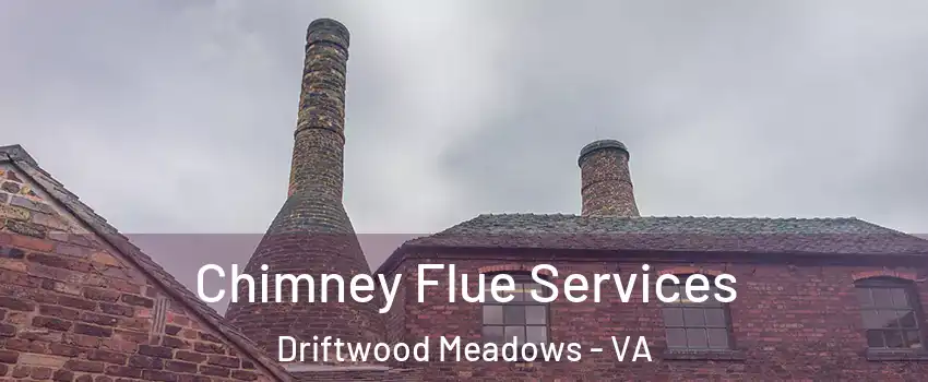 Chimney Flue Services Driftwood Meadows - VA
