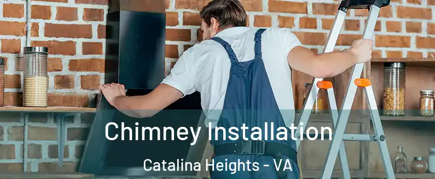 Chimney Installation Catalina Heights - VA