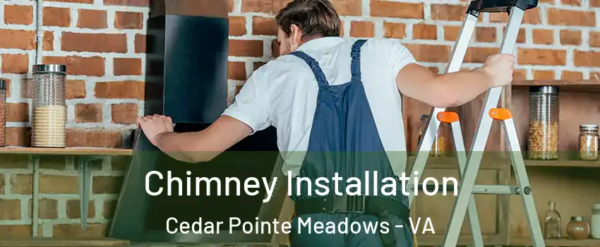 Chimney Installation Cedar Pointe Meadows - VA