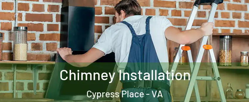 Chimney Installation Cypress Place - VA