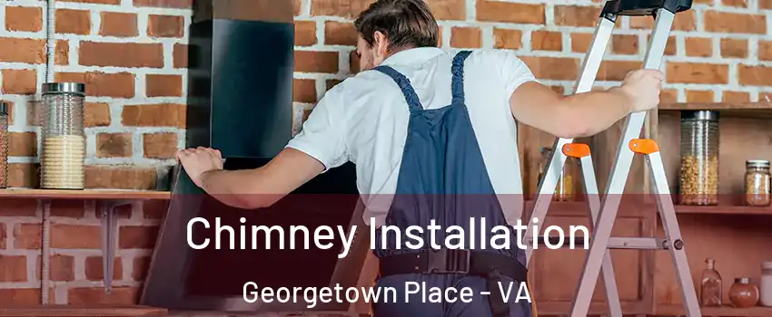 Chimney Installation Georgetown Place - VA