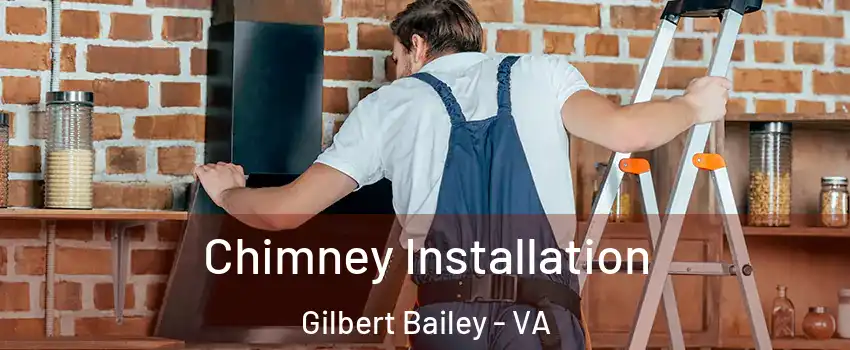Chimney Installation Gilbert Bailey - VA