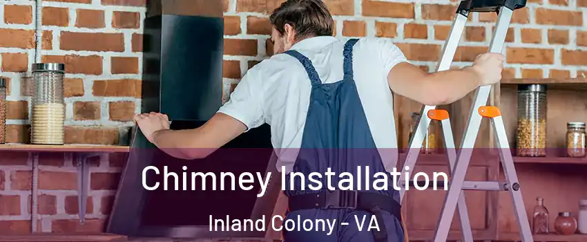 Chimney Installation Inland Colony - VA