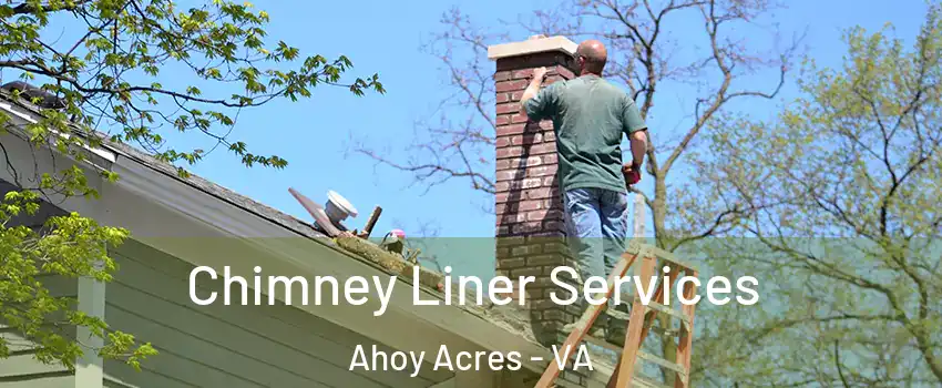 Chimney Liner Services Ahoy Acres - VA