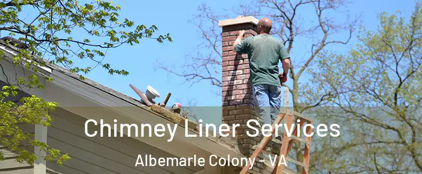 Chimney Liner Services Albemarle Colony - VA