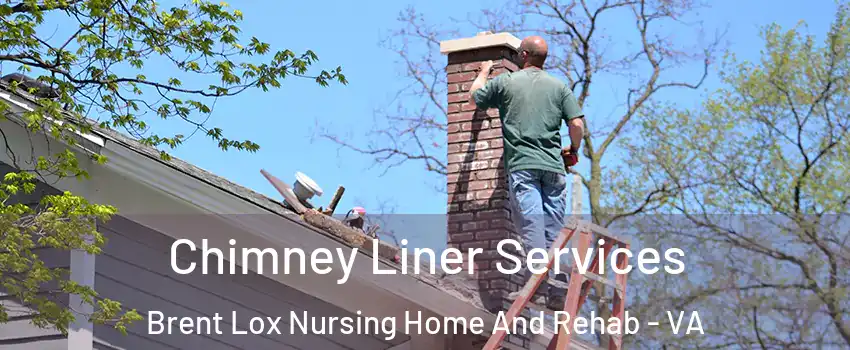 Chimney Liner Services Brent Lox Nursing Home And Rehab - VA