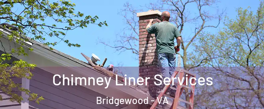Chimney Liner Services Bridgewood - VA
