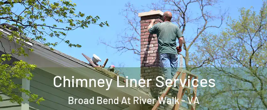 Chimney Liner Services Broad Bend At River Walk - VA