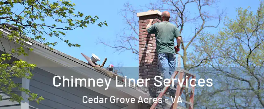 Chimney Liner Services Cedar Grove Acres - VA