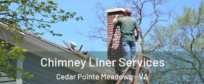 Chimney Liner Services Cedar Pointe Meadows - VA