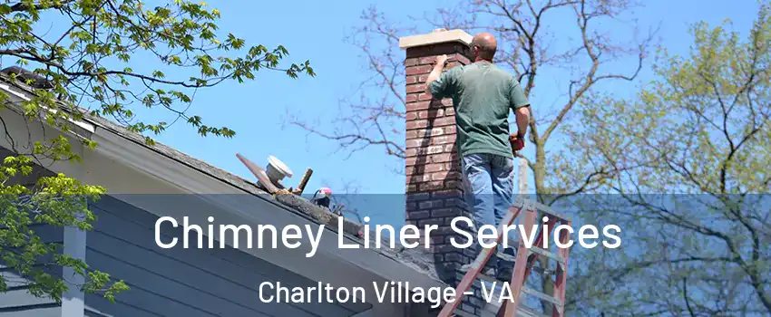 Chimney Liner Services Charlton Village - VA