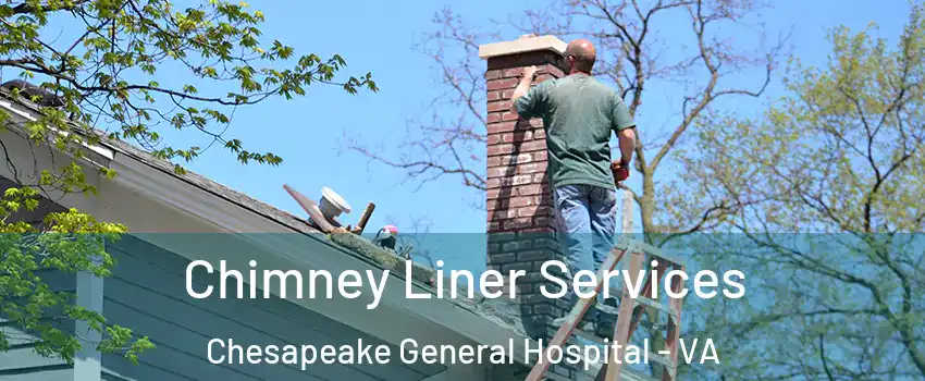 Chimney Liner Services Chesapeake General Hospital - VA
