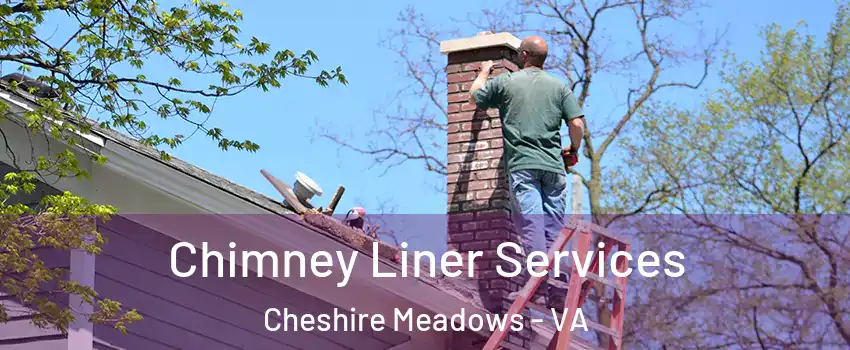 Chimney Liner Services Cheshire Meadows - VA