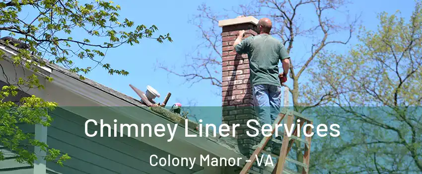 Chimney Liner Services Colony Manor - VA