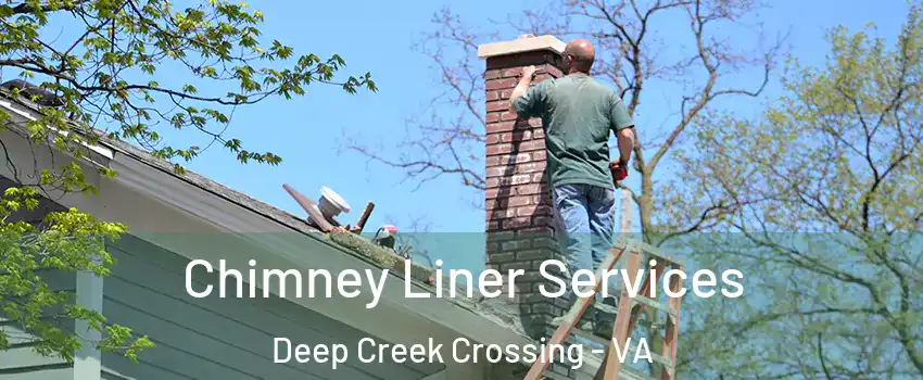 Chimney Liner Services Deep Creek Crossing - VA