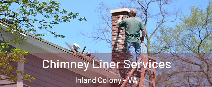 Chimney Liner Services Inland Colony - VA