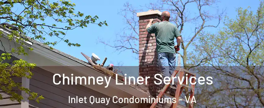 Chimney Liner Services Inlet Quay Condominiums - VA