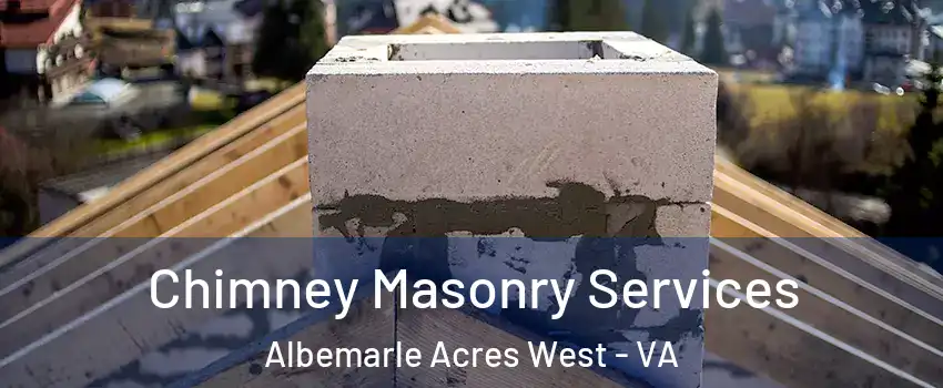 Chimney Masonry Services Albemarle Acres West - VA