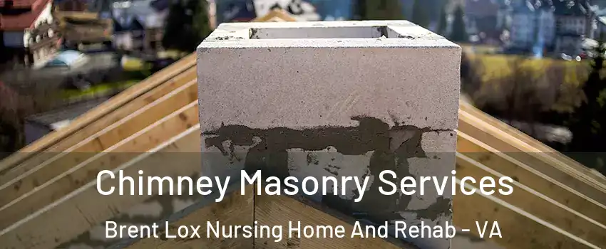 Chimney Masonry Services Brent Lox Nursing Home And Rehab - VA