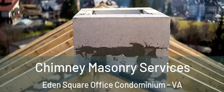 Chimney Masonry Services Eden Square Office Condominium - VA