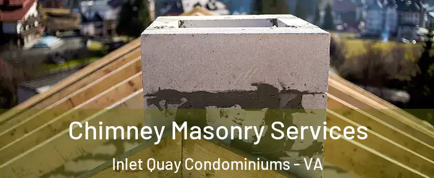 Chimney Masonry Services Inlet Quay Condominiums - VA