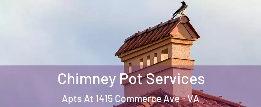 Chimney Pot Services Apts At 1415 Commerce Ave - VA