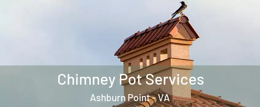 Chimney Pot Services Ashburn Point - VA