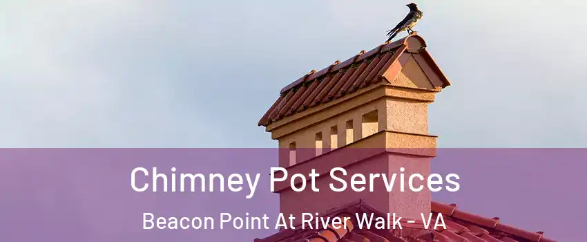 Chimney Pot Services Beacon Point At River Walk - VA