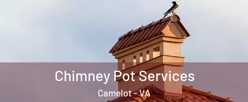 Chimney Pot Services Camelot - VA
